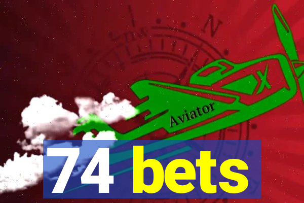 74 bets